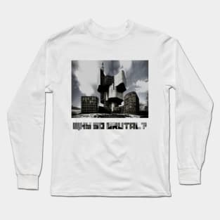 Why so brutal? Long Sleeve T-Shirt